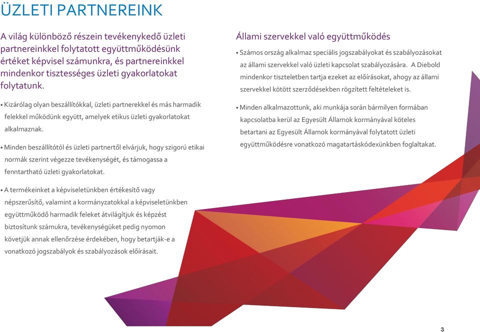 Minden beszállítótól és üzleti partnertől elvárjuk, hogy szigorú etikai normák szerint végezze tevékenységét, és támogassa a fenntartható üzleti gyakorlatokat.