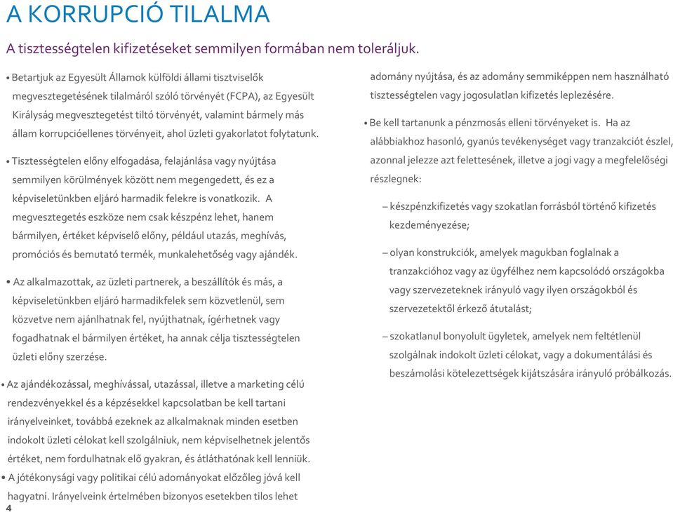 korrupcióellenes törvényeit, ahol üzleti gyakorlatot folytatunk.