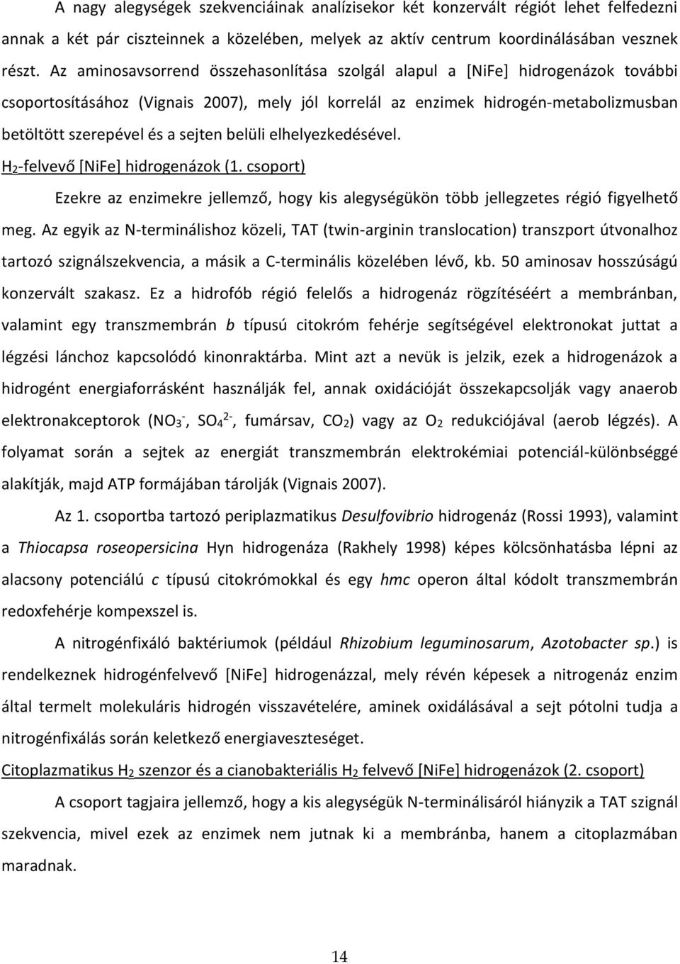 sejten belüli elhelyezkedésével. H2-felvevő [NiFe] hidrogenázok (1. csoport) Ezekre az enzimekre jellemző, hogy kis alegységükön több jellegzetes régió figyelhető meg.