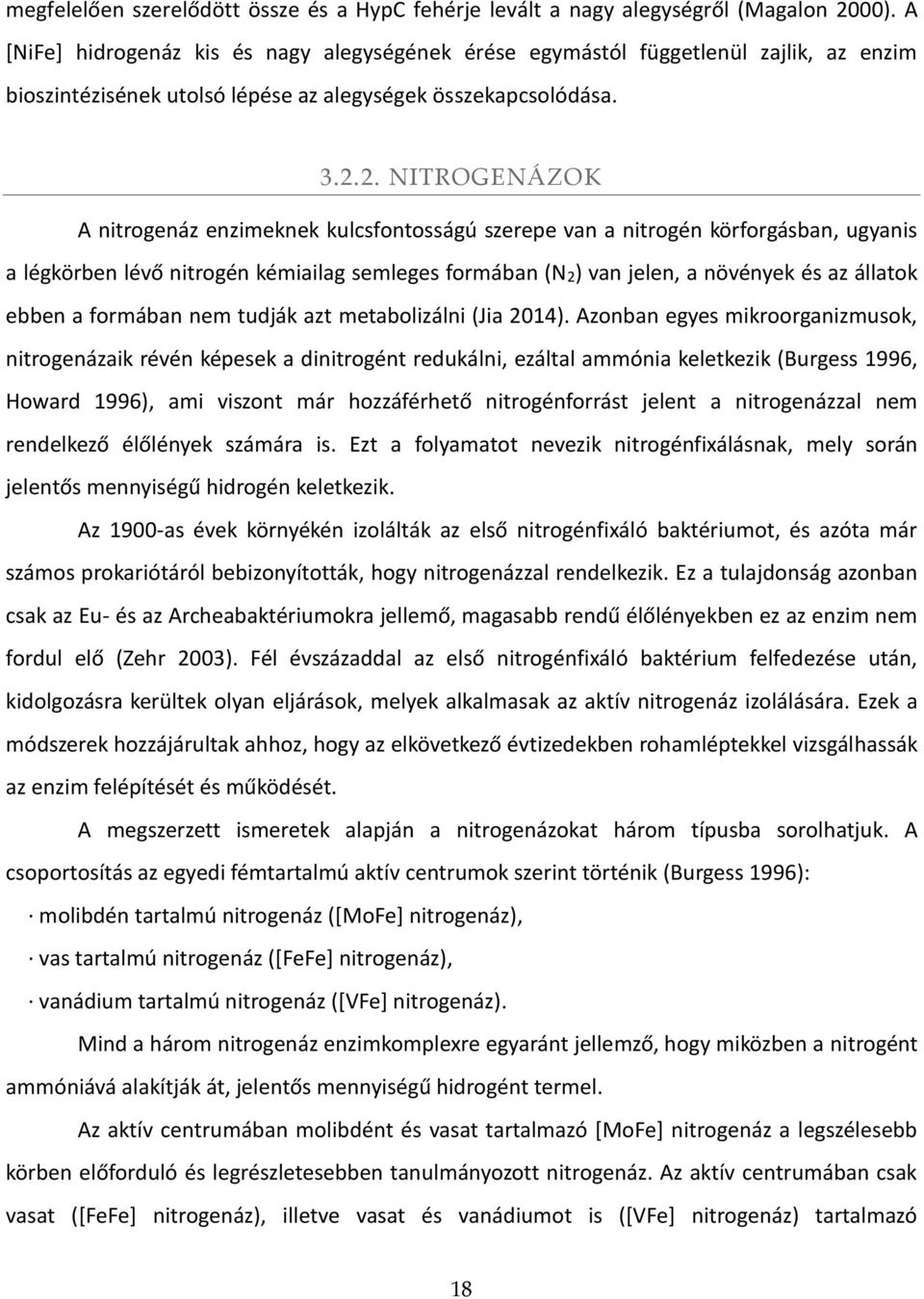 2. NITROGENÁZOK A nitrogenáz enzimeknek kulcsfontosságú szerepe van a nitrogén körforgásban, ugyanis a légkörben lévő nitrogén kémiailag semleges formában (N2) van jelen, a növények és az állatok