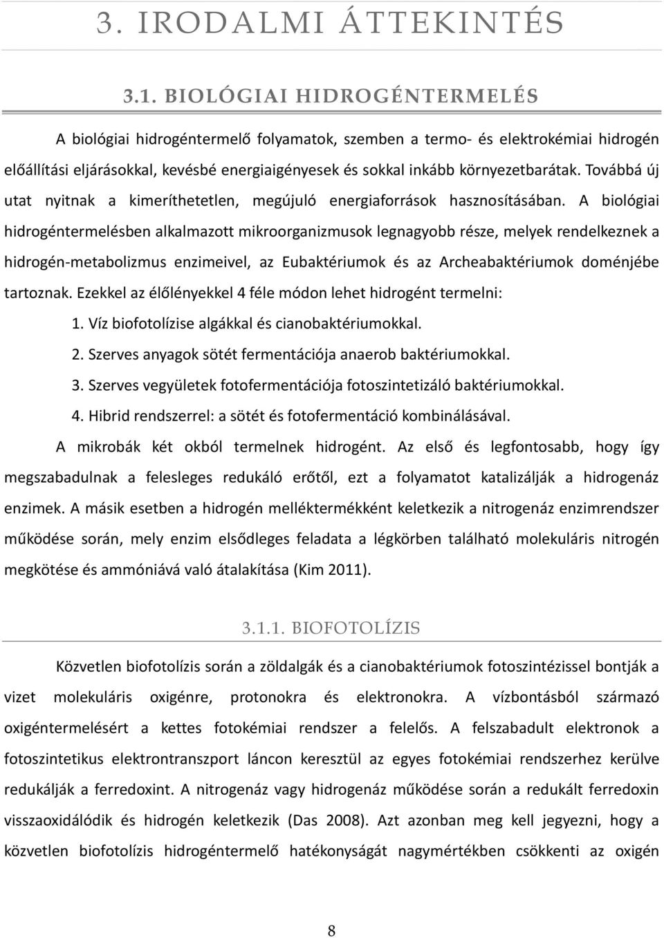 Továbbá új utat nyitnak a kimeríthetetlen, megújuló energiaforrások hasznosításában.