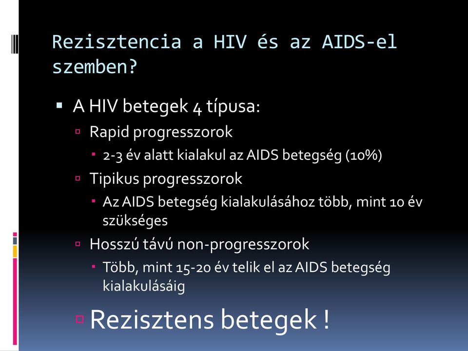 betegség (10%) Tipikus progresszorok Az AIDS betegség kialakulásához több, mint