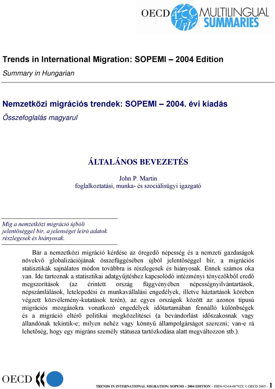 Bár a nemzetközi migráció kérdése az öregedő népesség és a nemzeti gazdaságok növekvő globalizációjának összefüggésében újból jelentőséggel bír, a migrációs statisztikák sajnálatos módon továbbra is