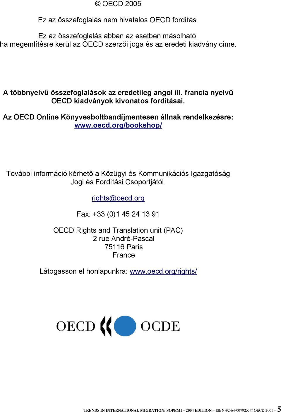 org/bookshop/ További információ kérhető a Közügyi és Kommunikációs Igazgatóság Jogi és Fordítási Csoportjától. rights@oecd.