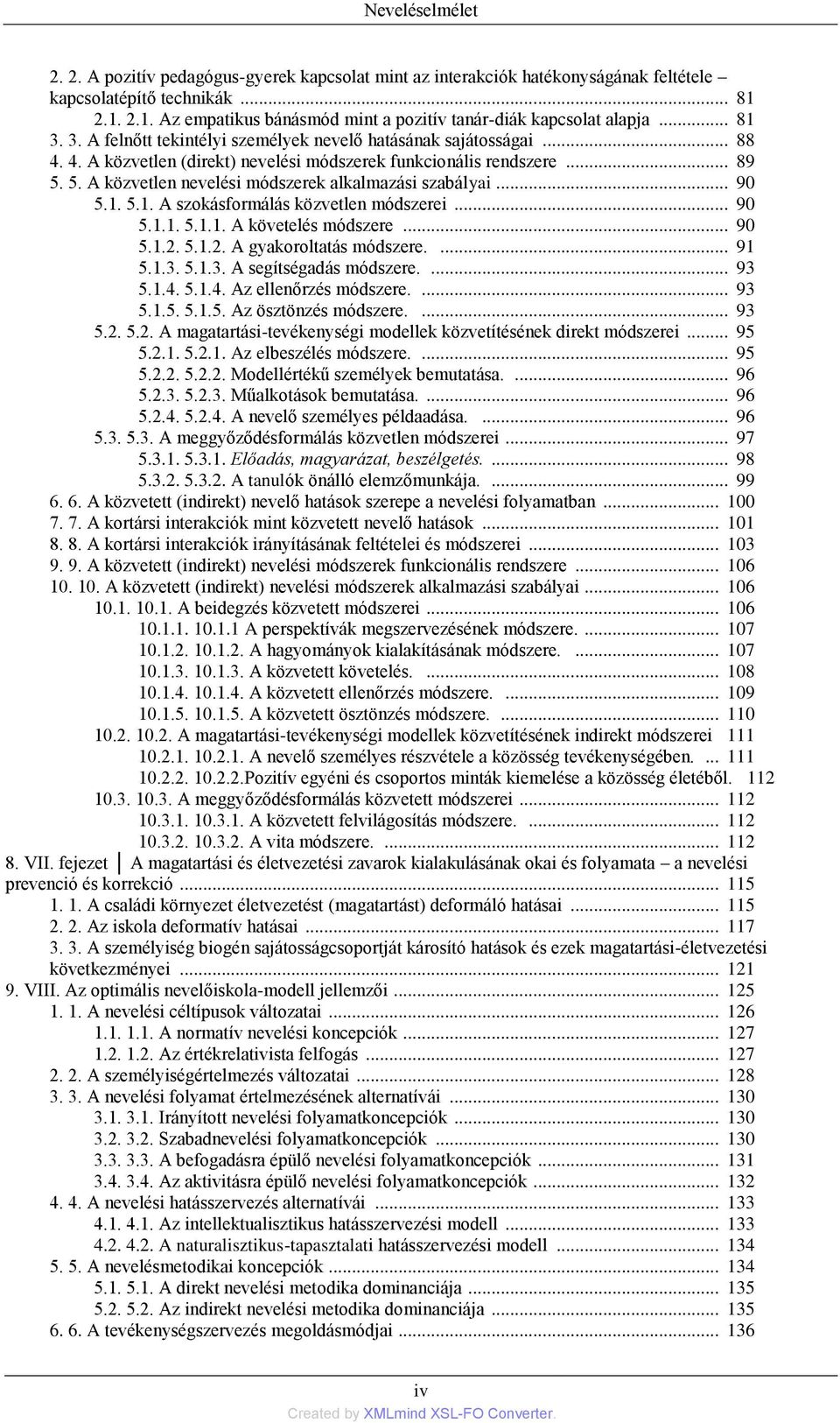 4. A közvetlen (direkt) nevelési módszerek funkcionális rendszere... 89 5. 5. A közvetlen nevelési módszerek alkalmazási szabályai... 90 5.1. 5.1. A szokásformálás közvetlen módszerei... 90 5.1.1. 5.1.1. A követelés módszere.