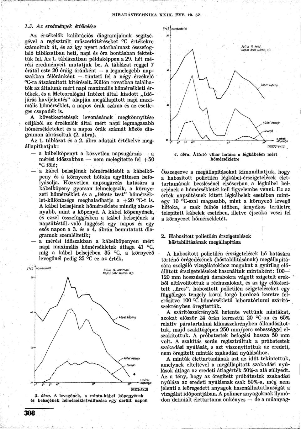 bontásban fektettük fel. Az 1. táblázatban példaképpen a 29. hét érési eredényeit utatjuk be.
