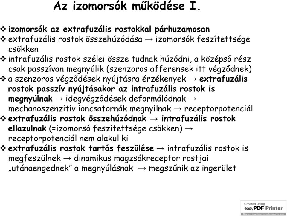 passzívan megnyúlik (szenzoros afferensek itt végződnek) a szenzoros végződések nyújtásra érzékenyek extrafuzális rostok passzív nyújtásakor az intrafuzális rostok is megnyúlnak