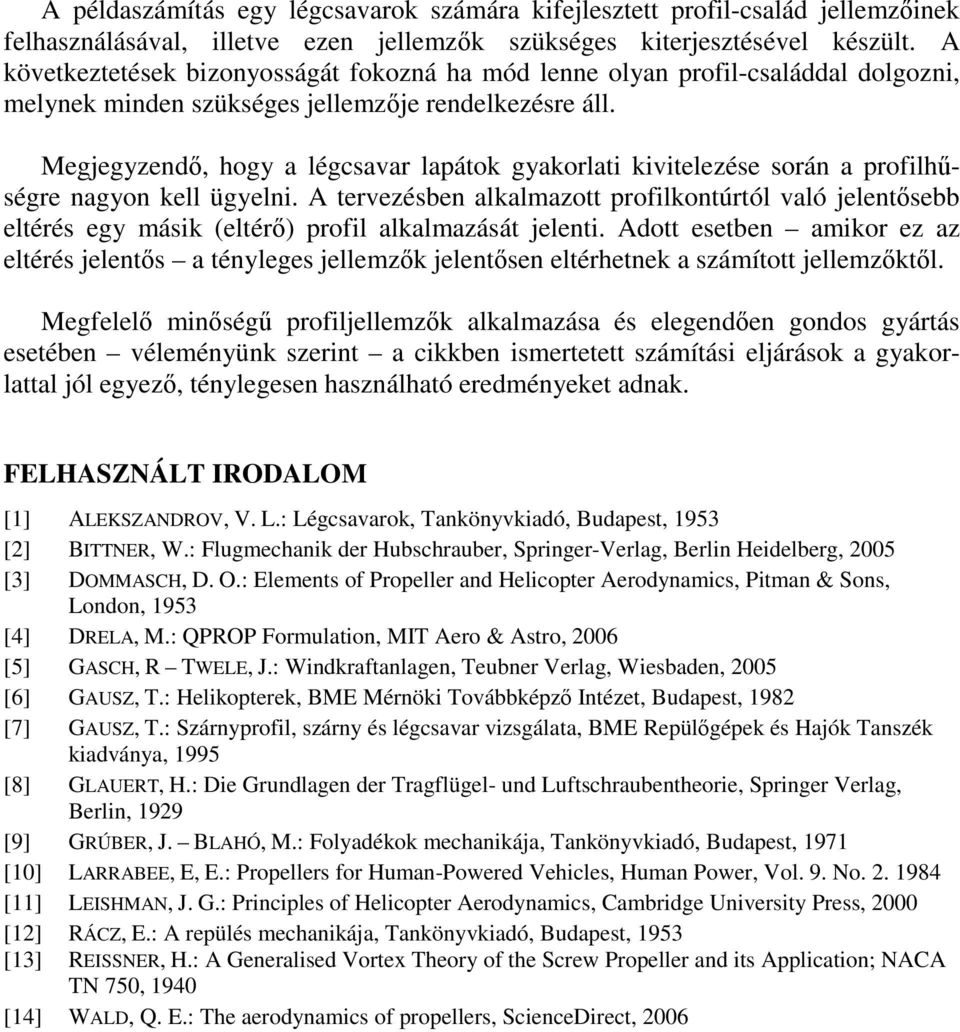 Megjegyzend, hogy a légcsavar lapátok gyakorlati kivitelezése során a profilhségre nagyon kell ügyelni.