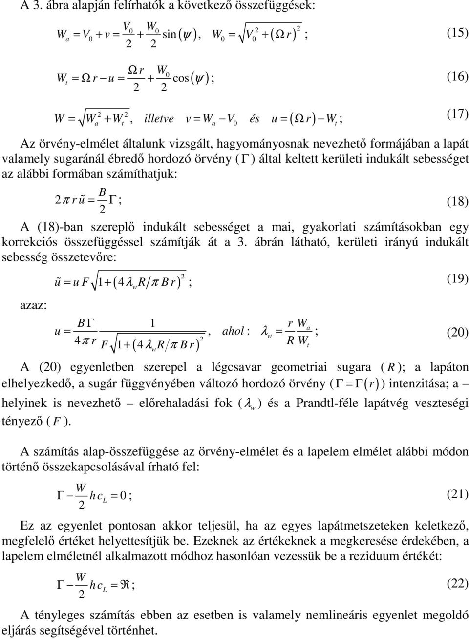 számíthatjuk: B π r u = Γ ; (18) A (18)-ban szerepl indukált sebességet a mai, gyakorlati számításokban egy korrekciós összefüggéssel számítják át a 3.