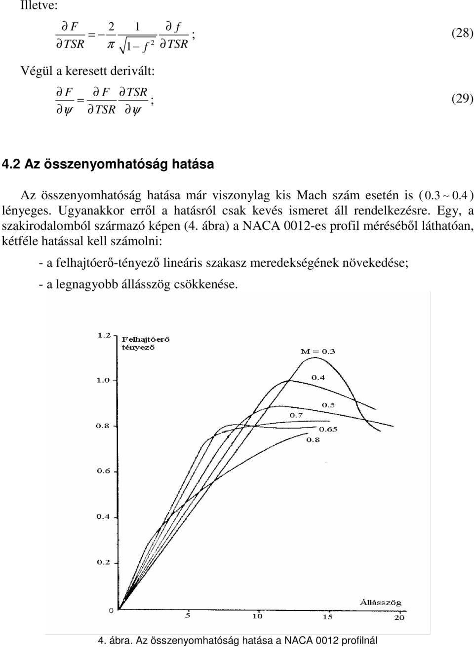 Ugyanakkor errl a hatásról csak kevés ismeret áll rendelkezésre. Egy, a szakirodalomból származó képen (4.