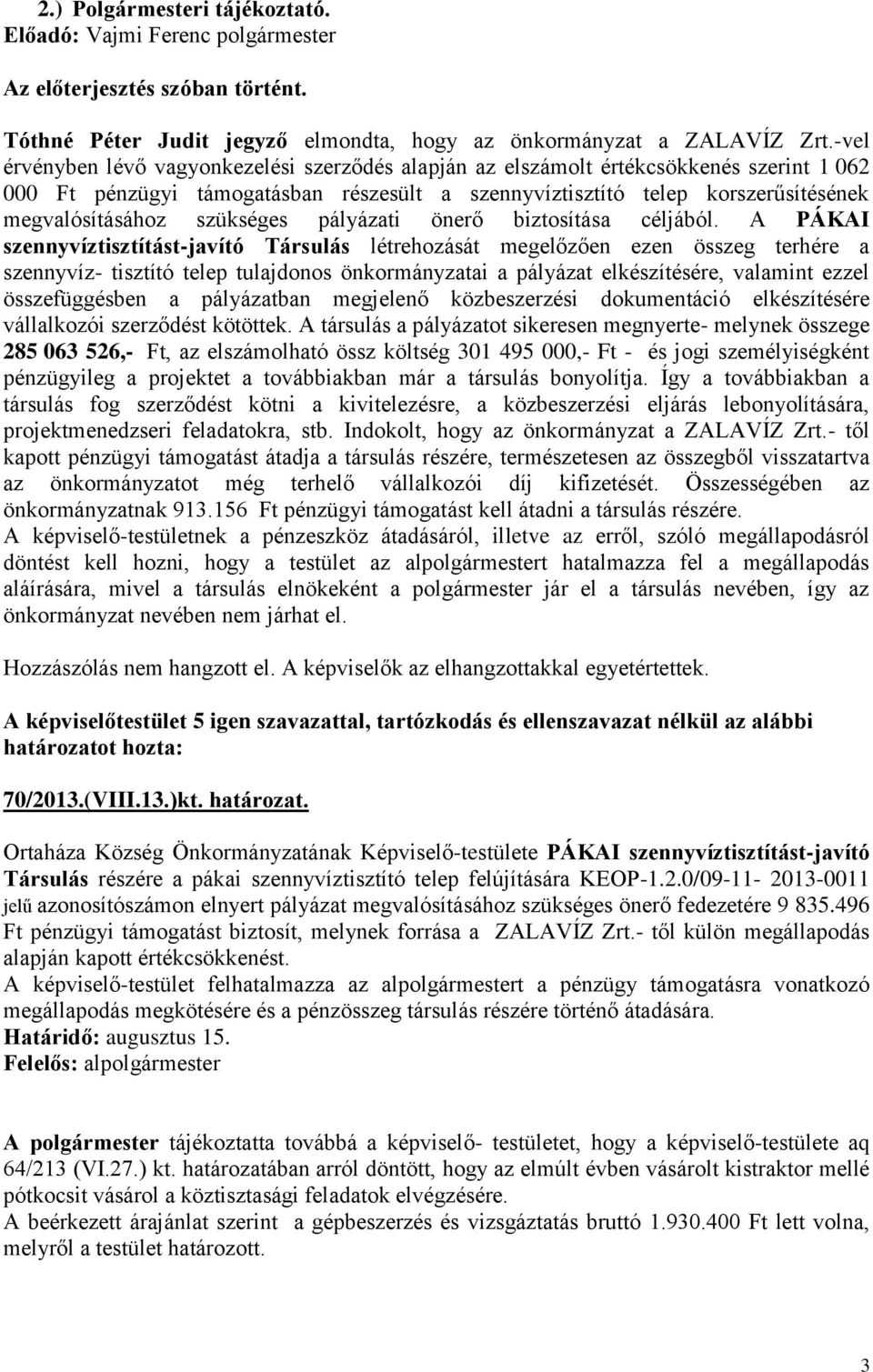 szükséges pályázati önerő biztosítása céljából.