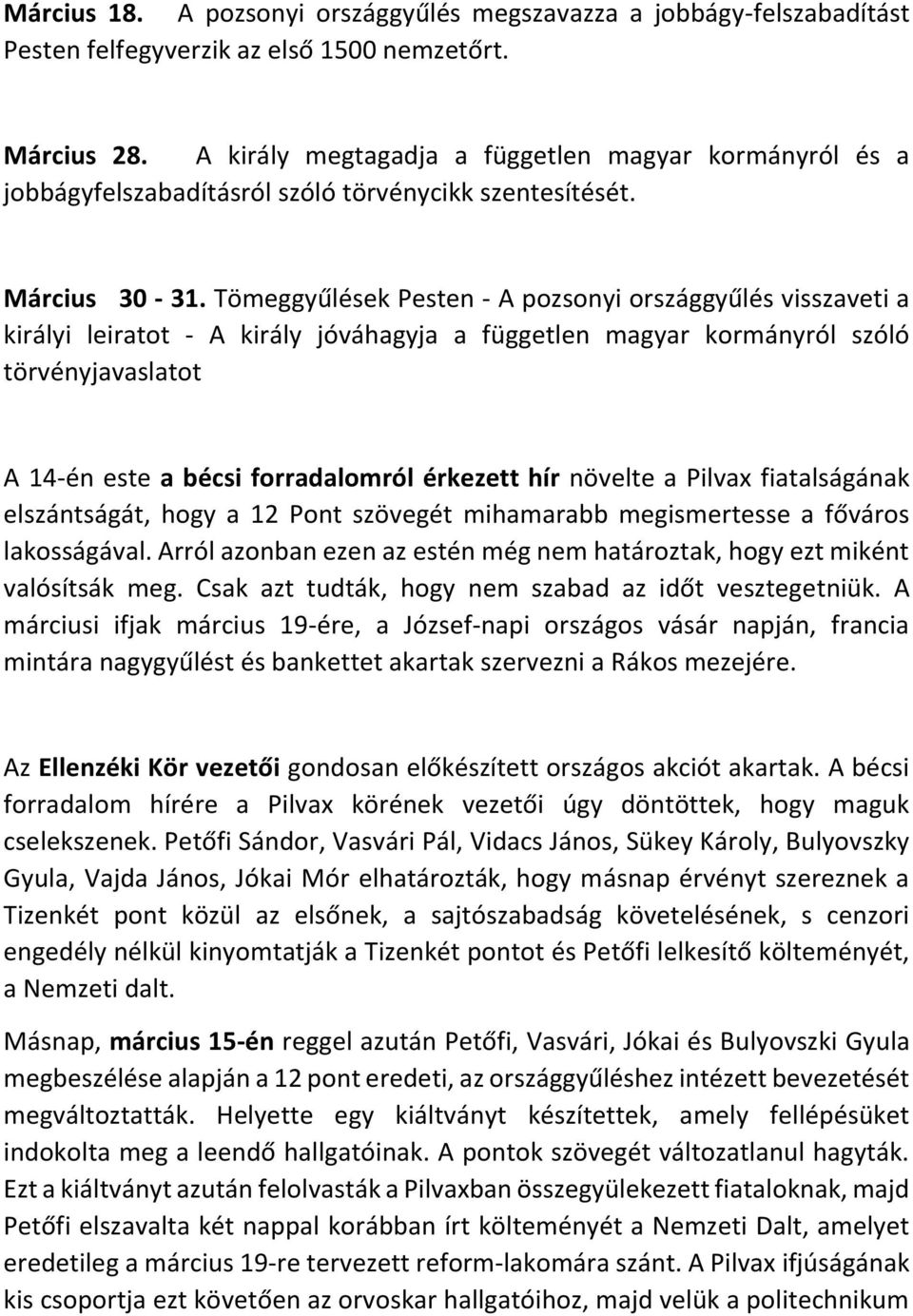 Tömeggyűlések Pesten - A pozsonyi országgyűlés visszaveti a királyi leiratot - A király jóváhagyja a független magyar kormányról szóló törvényjavaslatot A 14-én este a bécsi forradalomról érkezett