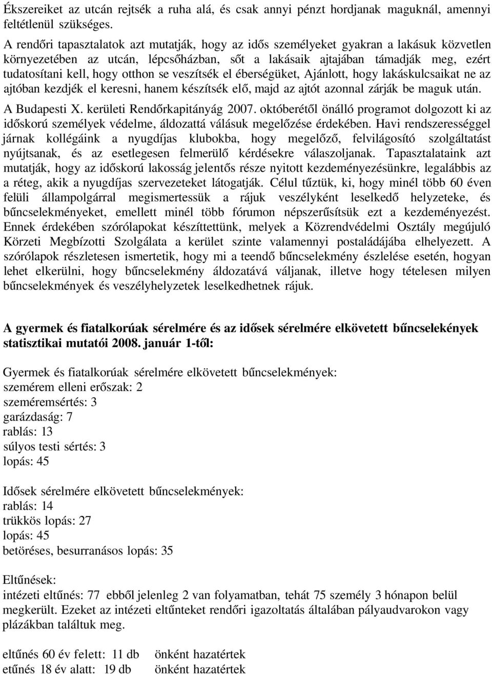 otthon se veszítsék el éberségüket, Ajánlott, hogy lakáskulcsaikat ne az ajtóban kezdjék el keresni, hanem készítsék elő, majd az ajtót azonnal zárják be maguk után. A Budapesti X.