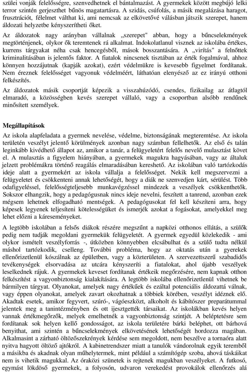 Az áldozatok nagy arányban vállalnak szerepet" abban, hogy a bűncselekmények megtörténjenek, olykor ők teremtenek rá alkalmat.