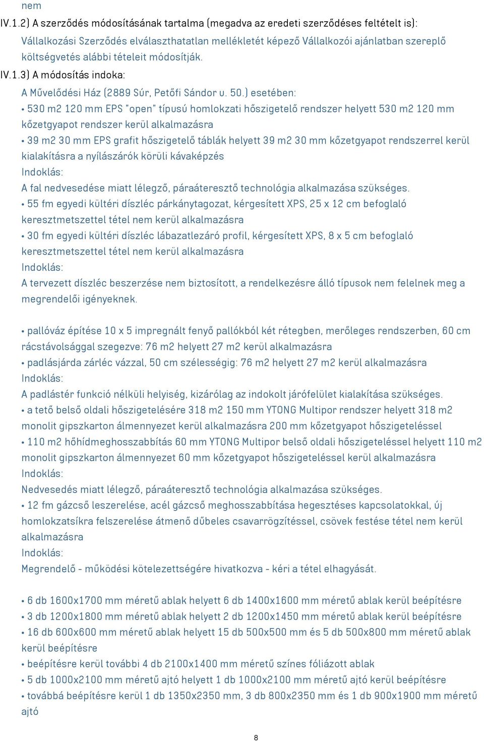 tételeit módosítják. IV.1.3) A módosítás indoka: A Művelődési Ház (2889 Súr, Petőfi Sándor u. 50.