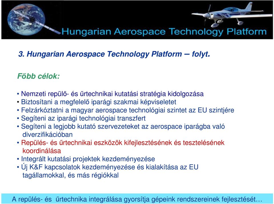 technológiai szintet az EU szintjére Segíteni az iparági technológiai transzfert Segíteni a legjobb kutató szervezeteket az aerospace iparágba való diverzifikációban