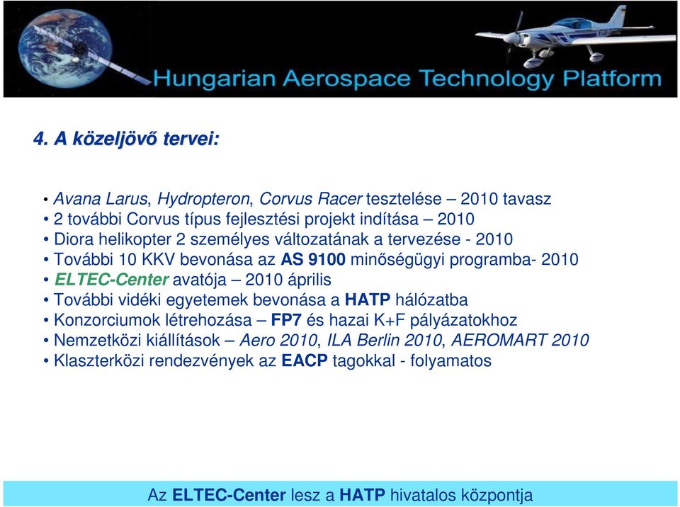 avatója 2010 április További vidéki egyetemek bevonása a HATP hálózatba Konzorciumok létrehozása FP7 és hazai K+F pályázatokhoz Nemzetközi