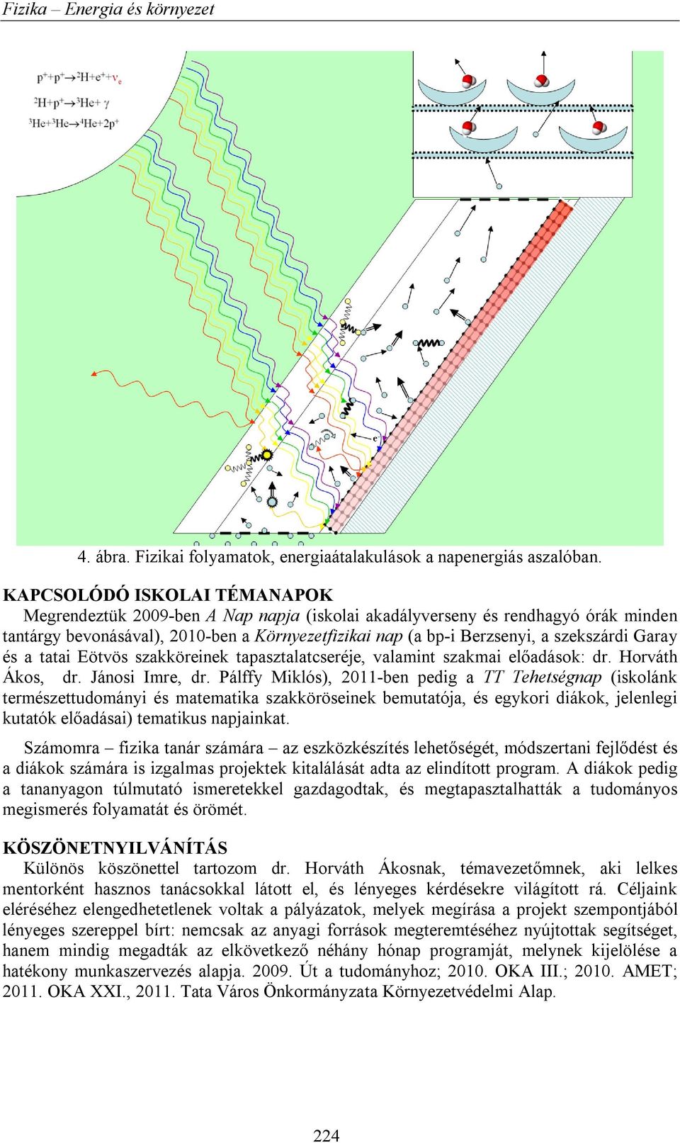 Garay és a tatai Eötvös szakköreinek tapasztalatcseréje, valamint szakmai előadások: dr. Horváth Ákos, dr. Jánosi Imre, dr.