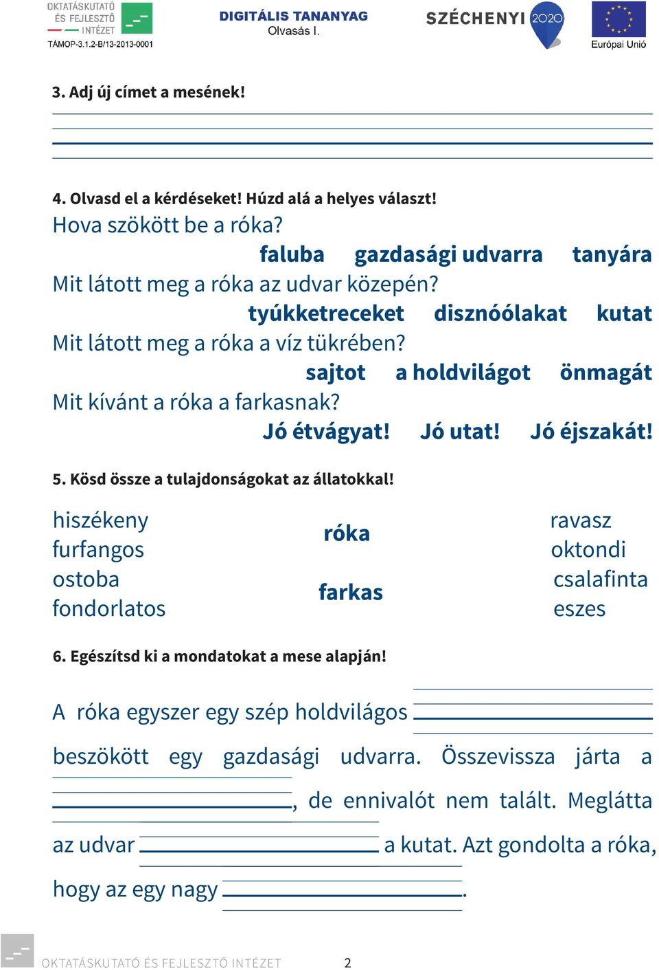 sajtot a holdvilágot önmagát Mit kívánt a róka a farkasnak? Jó étvágyat! Jó utat! Jó éjszakát! 5. Kösd össze a tulajdonságokat az állatokkal!