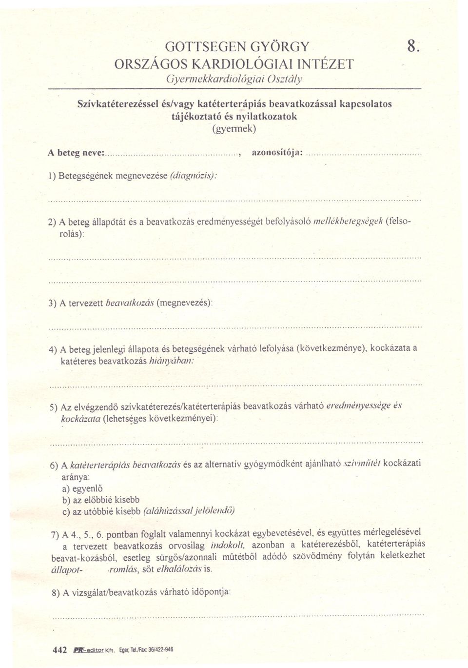 . 2) A beteg állapótát és a beavatkozás eredményességét befolyásoló l17ellékhefegségek(felsorolás):.. 3) A tervezett beapatkozás (megnevezés): '.