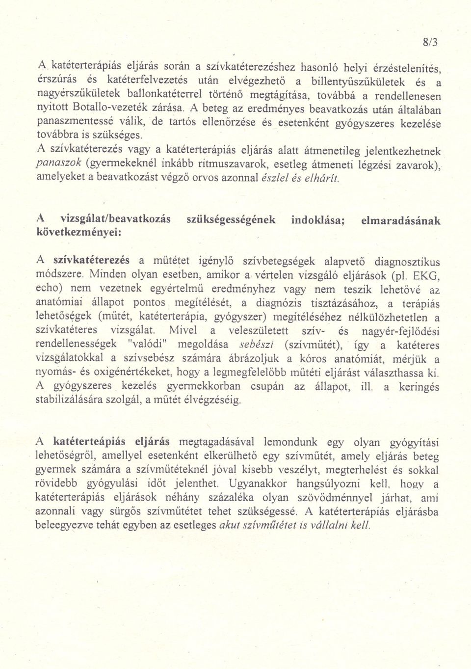 de tartós ellenorzése és esetenként gyógyszeres kezelése továbbra is szükséges.