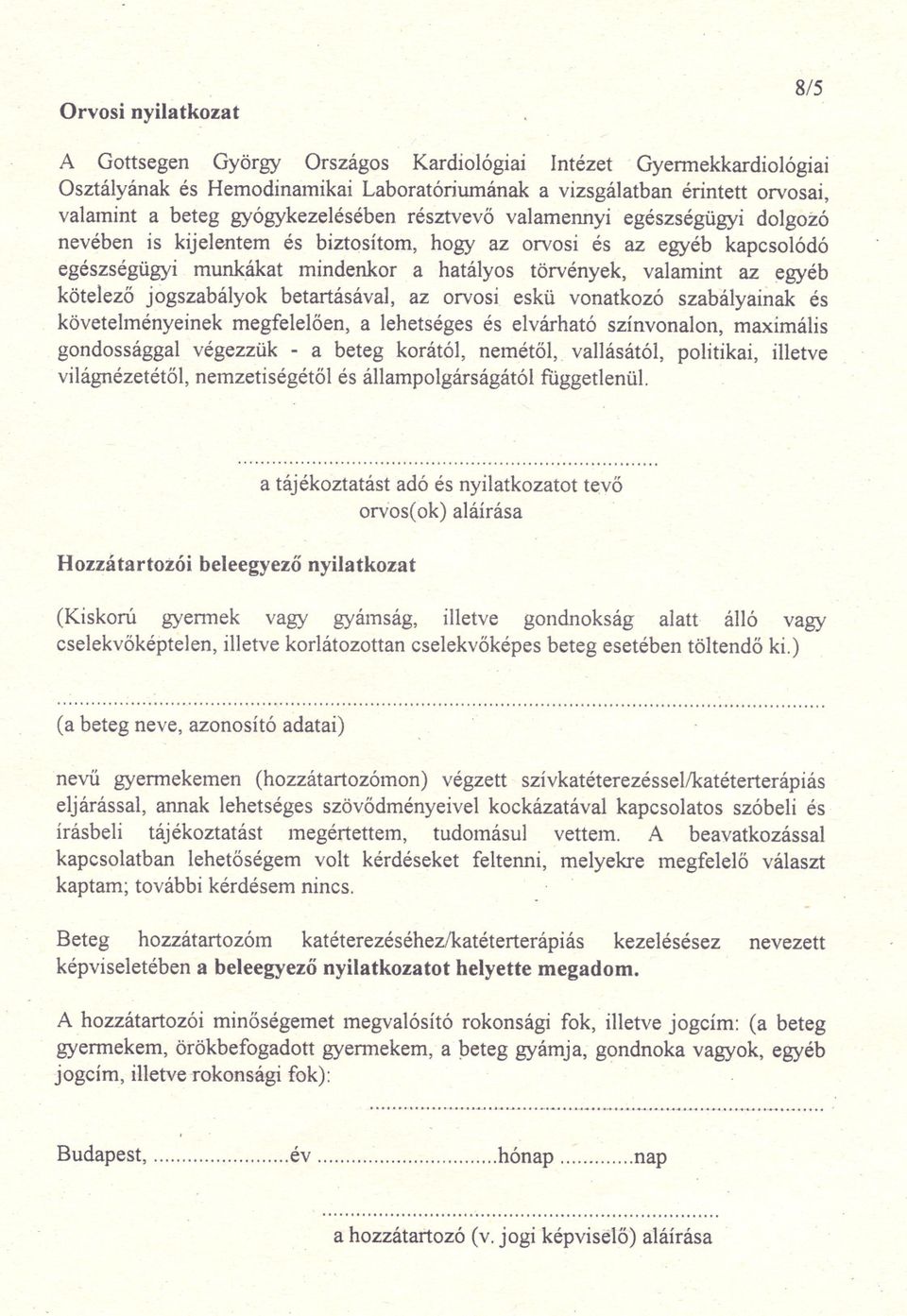 ~gyéb kötelezo jogszabályok betartásával, az orvosi eskü vonatkozó szabályainak és követelményeinekmegfeleloen, a lehetséges és elvárható színvonalon, maximális gondossággalvégezzük- a beteg korától,