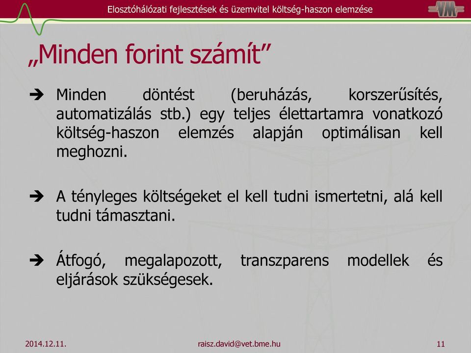 ) egy teljes élettartamra vonatkozó költség-haszon elemzés alapján optimálisan kell meghozni.