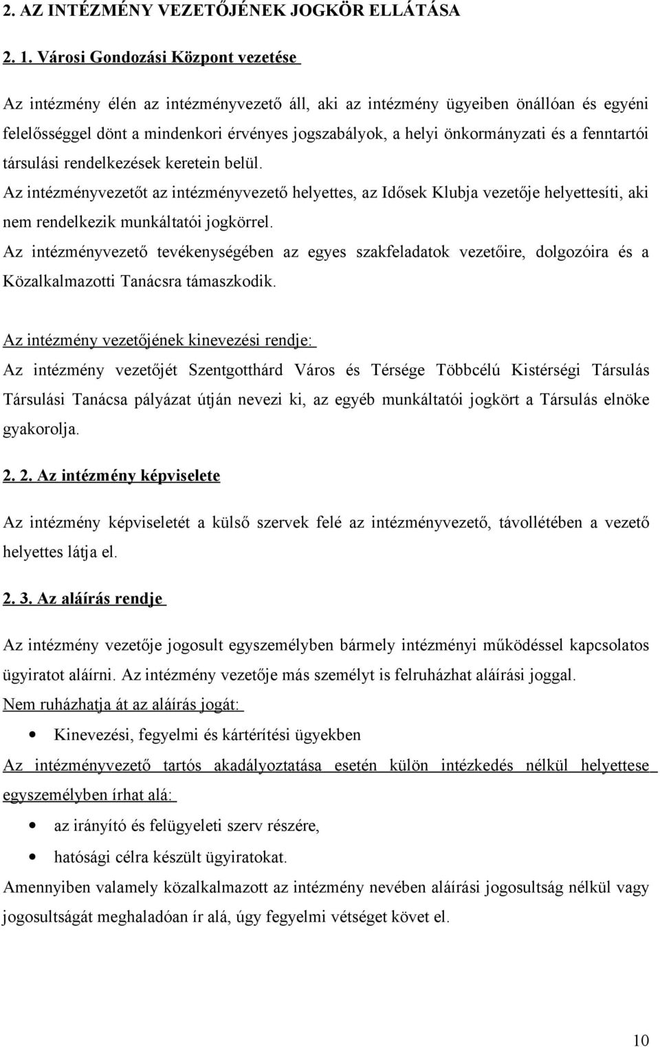 és a fenntartói társulási rendelkezések keretein belül. Az intézményvezetőt az intézményvezető helyettes, az Idősek Klubja vezetője helyettesíti, aki nem rendelkezik munkáltatói jogkörrel.