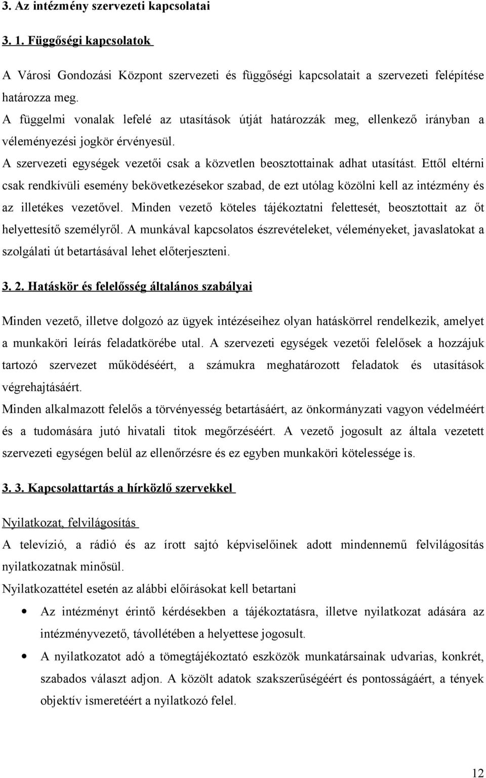 Ettől eltérni csak rendkívüli esemény bekövetkezésekor szabad, de ezt utólag közölni kell az intézmény és az illetékes vezetővel.