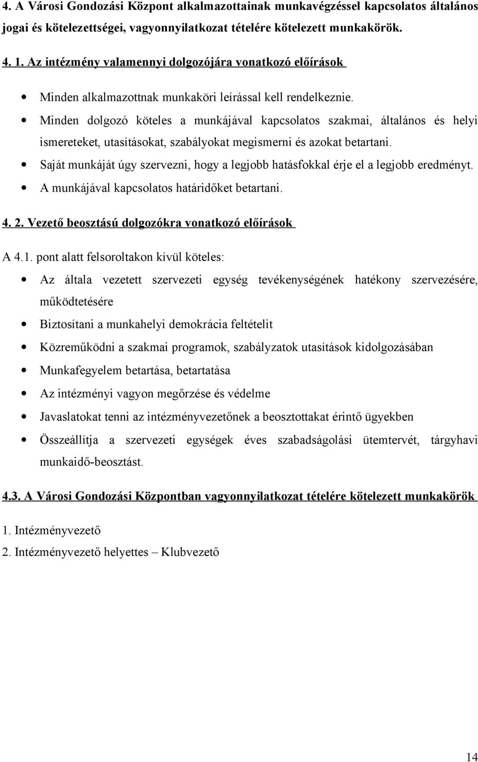 Minden dolgozó köteles a munkájával kapcsolatos szakmai, általános és helyi ismereteket, utasításokat, szabályokat megismerni és azokat betartani.