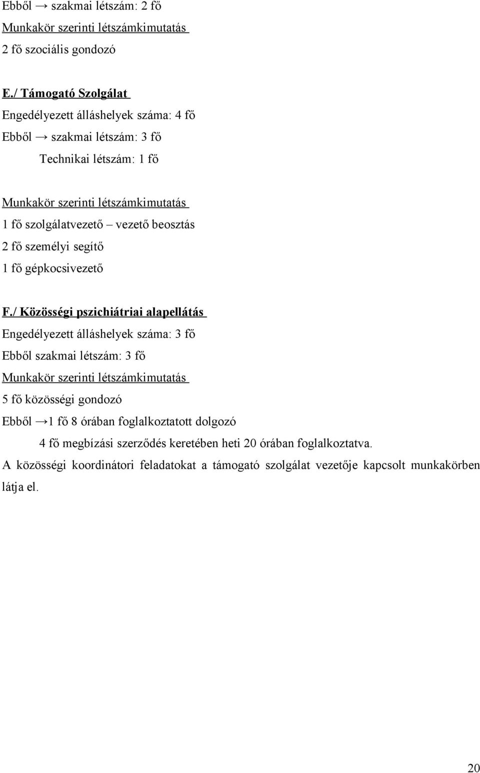 vezető beosztás 2 fő személyi segítő 1 fő gépkocsivezető F.