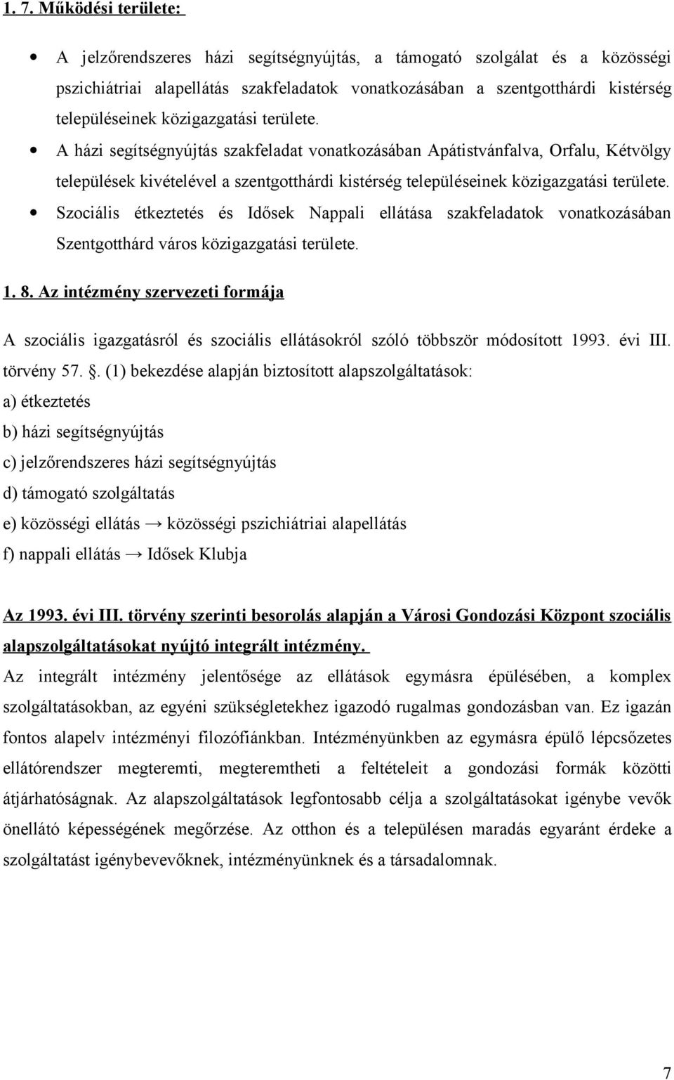 Szociális étkeztetés és Idősek Nappali ellátása szakfeladatok vonatkozásában Szentgotthárd város közigazgatási területe. 1. 8.