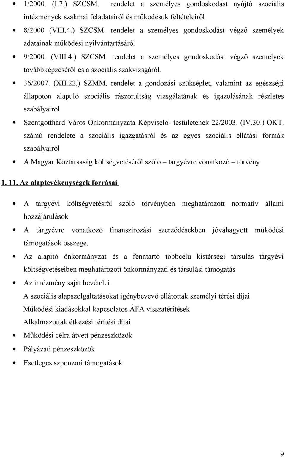 rendelet a gondozási szükséglet, valamint az egészségi állapoton alapuló szociális rászorultság vizsgálatának és igazolásának részletes szabályairól Szentgotthárd Város Önkormányzata Képviselő-