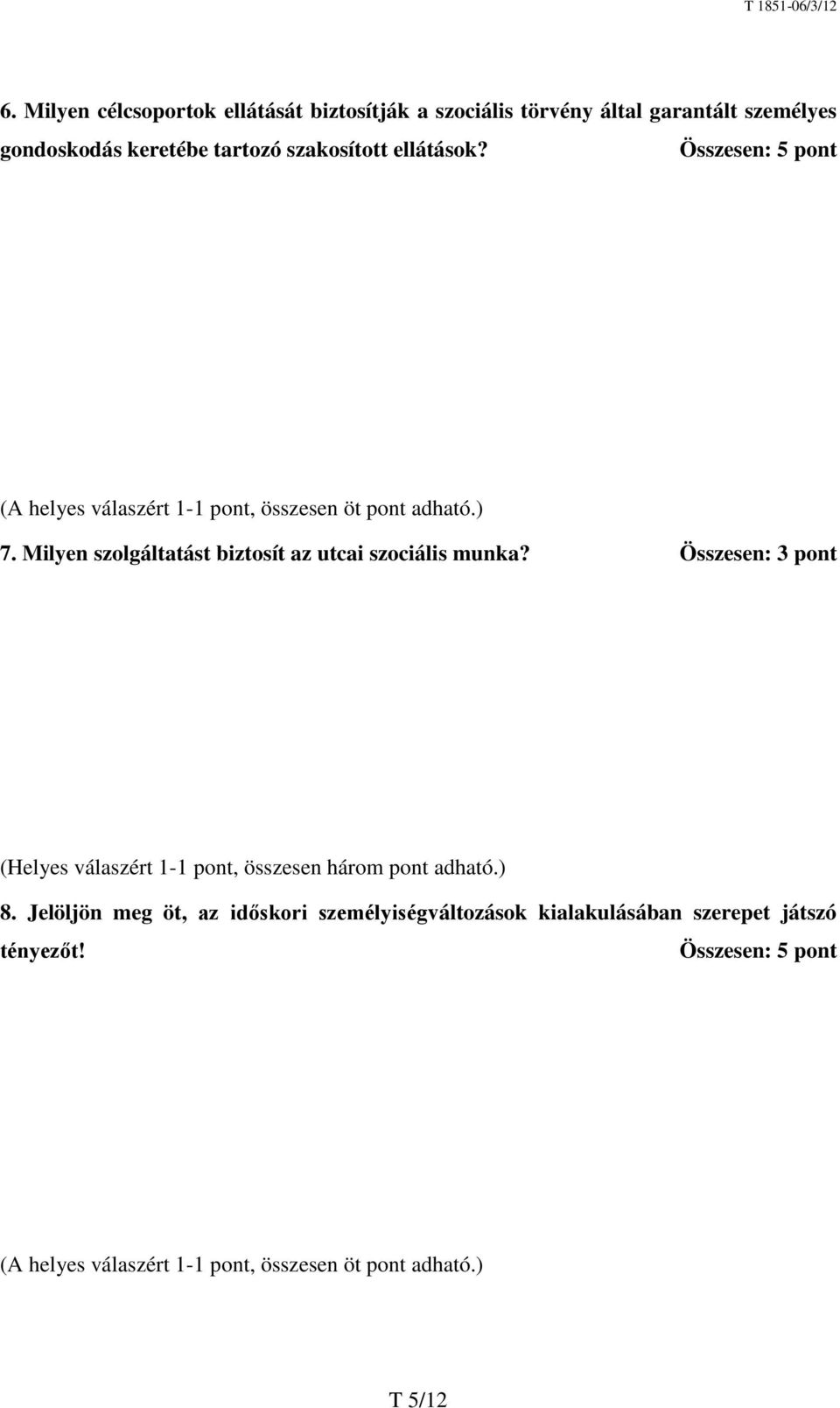 Milyen szolgáltatást biztosít az utcai szociális munka? Összesen: 3 pont (Helyes válaszért 1-1 pont, összesen három pont adható.