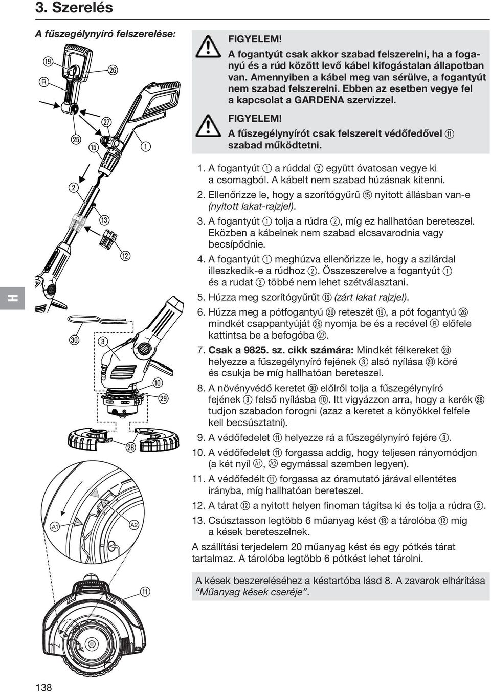 A fűszegélynyírót csak felszerelt védőfedővel q szabad működtetni. 2 e w 1. A fogantyút 1 a rúddal 2 együtt óvatosan vegye ki a csomagból. A kábelt nem szabad húzásnak kitenni. 2. Ellenőrizze le, hogy a szorítógyűrű t nyitott állásban van-e (nyitott lakat-rajzjel).