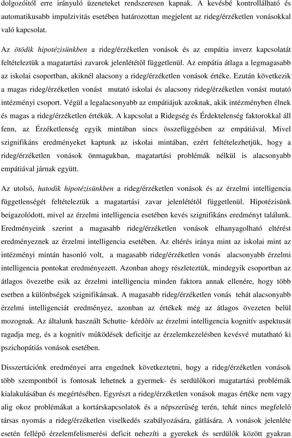 Az empátia átlaga a legmagasabb az iskolai csoportban, akiknél alacsony a rideg/érzéketlen vonások értéke.