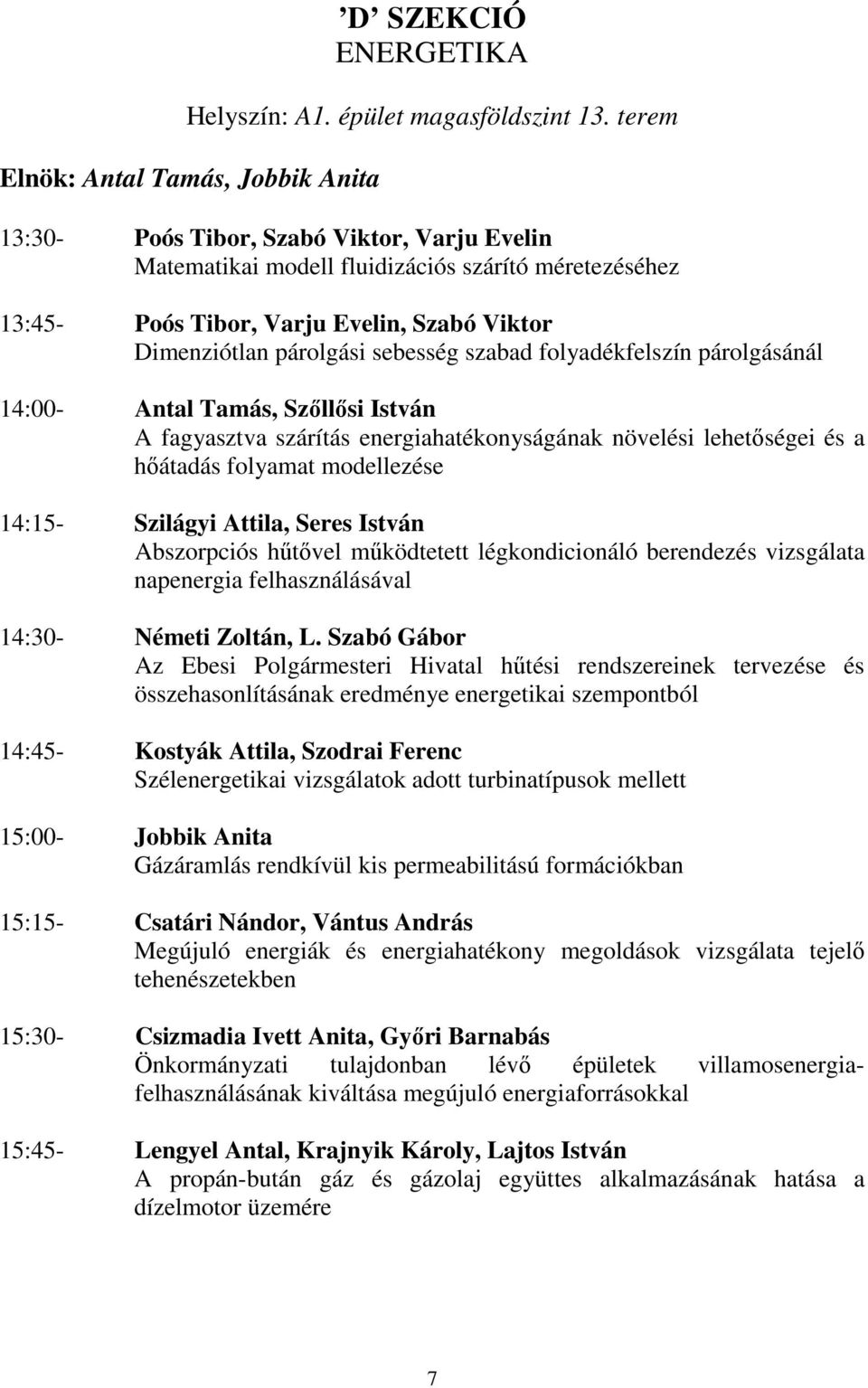 párolgási sebesség szabad folyadékfelszín párolgásánál 14:00- Antal Tamás, Szőllősi István A fagyasztva szárítás energiahatékonyságának növelési lehetőségei és a hőátadás folyamat modellezése 14:15-