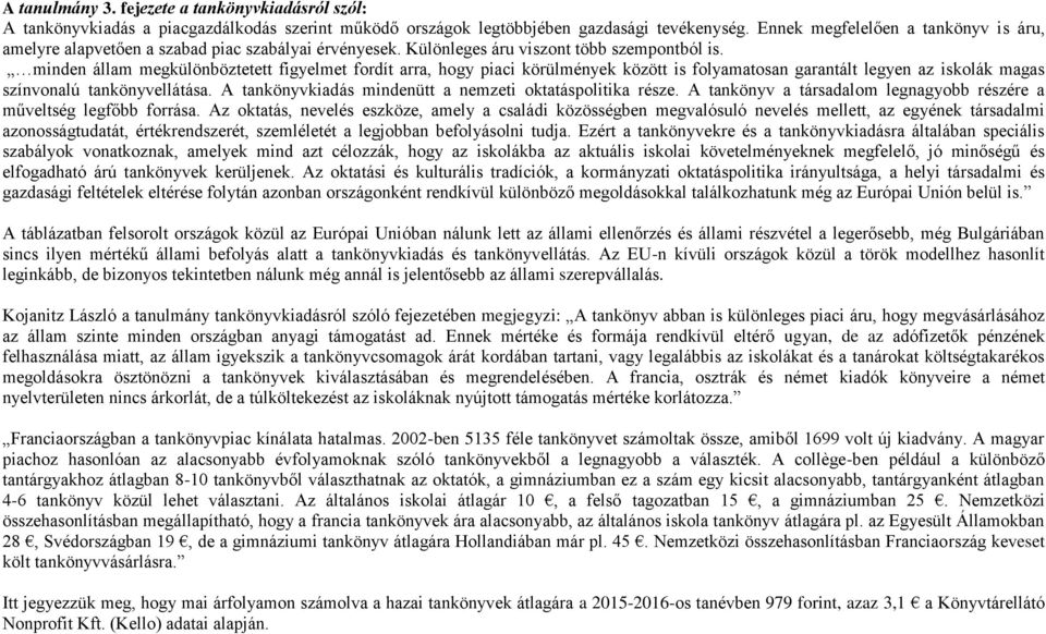 minden állam megkülönböztetett figyelmet fordít arra, hogy piaci körülmények között is folyamatosan garantált legyen az iskolák magas színvonalú tankönyvellátása.