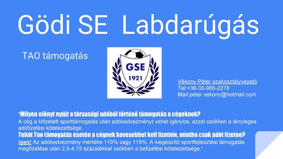 A cég a kifizetett sporttámogatás után adókedvezményt vehet igénybe, ezzel csökken a tényleges adófizetési kötelezettsége.