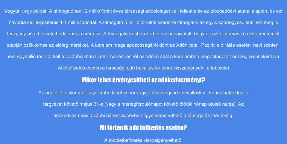 A támogató írásban kérheti az adóhivatalt, hogy az ezt alátámasztó dokumentumok alapján csökkentse az előleg mértéket. A kérelem megalapozottságáról dönt az Adóhivatal.