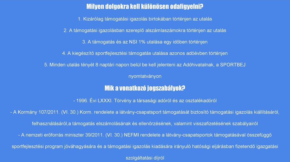 Minden utalás tényét 8 naptári napon belül be kell jelenteni az Adóhivatalnak, a SPORTBEJ nyomtatványon Mik a vonatkozó jogszabályok? - 1996. Évi LXXXI.