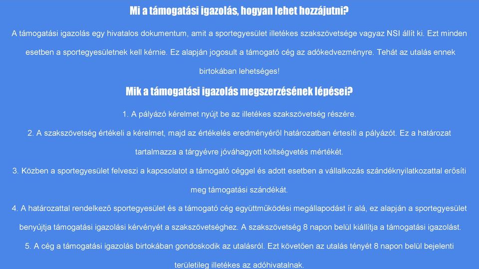 Ez alapján jogosult a támogató cég az adókedvezményre. Tehát az utalás ennek birtokában lehetséges! Mik a támogatási igazolás megszerzésének lépései? 1.