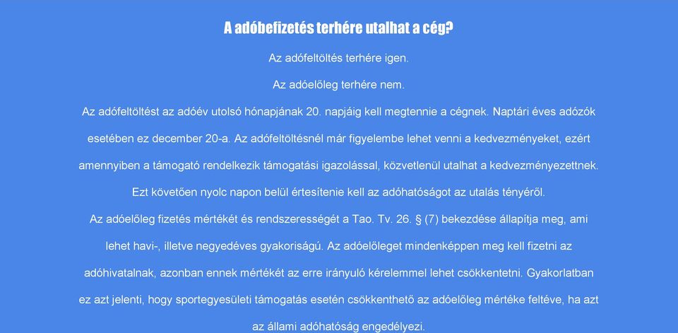 Az adófeltöltésnél már figyelembe lehet venni a kedvezményeket, ezért amennyiben a támogató rendelkezik támogatási igazolással, közvetlenül utalhat a kedvezményezettnek.