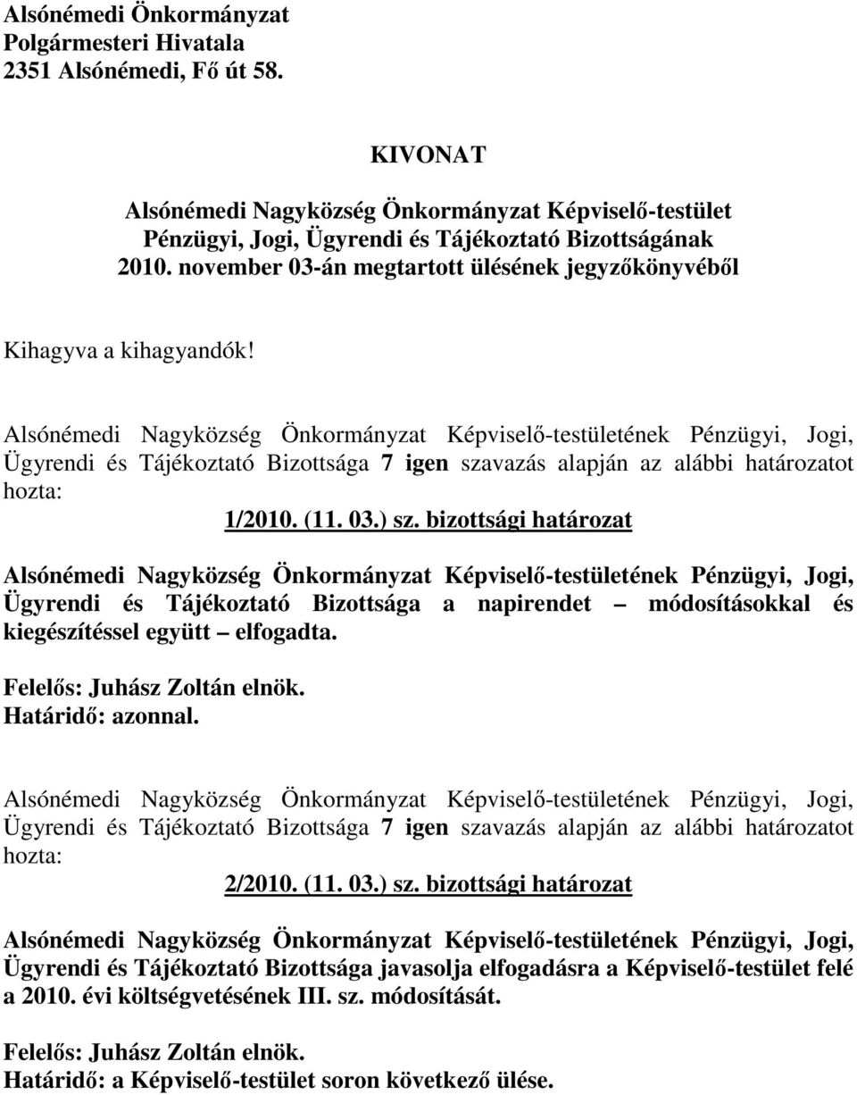 november 03-án megtartott ülésének jegyzıkönyvébıl Kihagyva a kihagyandók! 1/2010. (11. 03.) sz.