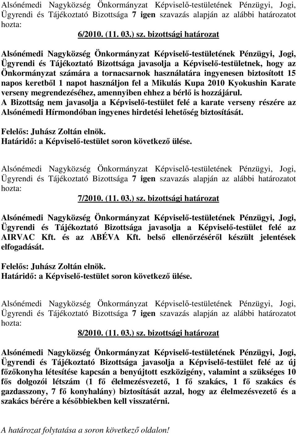 használjon fel a Mikulás Kupa 2010 Kyokushin Karate verseny megrendezéséhez, amennyiben ehhez a bérlı is hozzájárul.