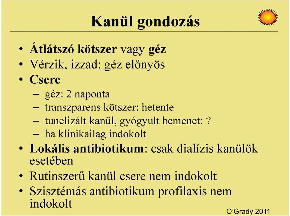 ha klinikailag indokolt Lokális antibiotikum: csak dialízis kanülök esetében