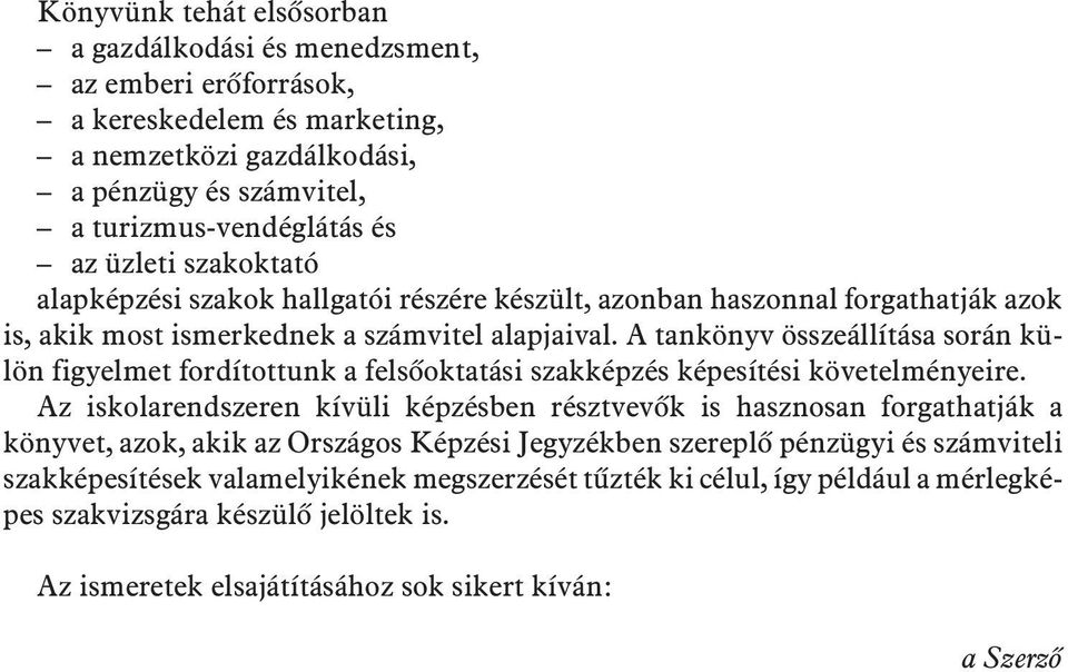 A tankönyv összeállítása során külön figyelmet fordítottunk a felsõoktatási szakképzés képesítési követelményeire.