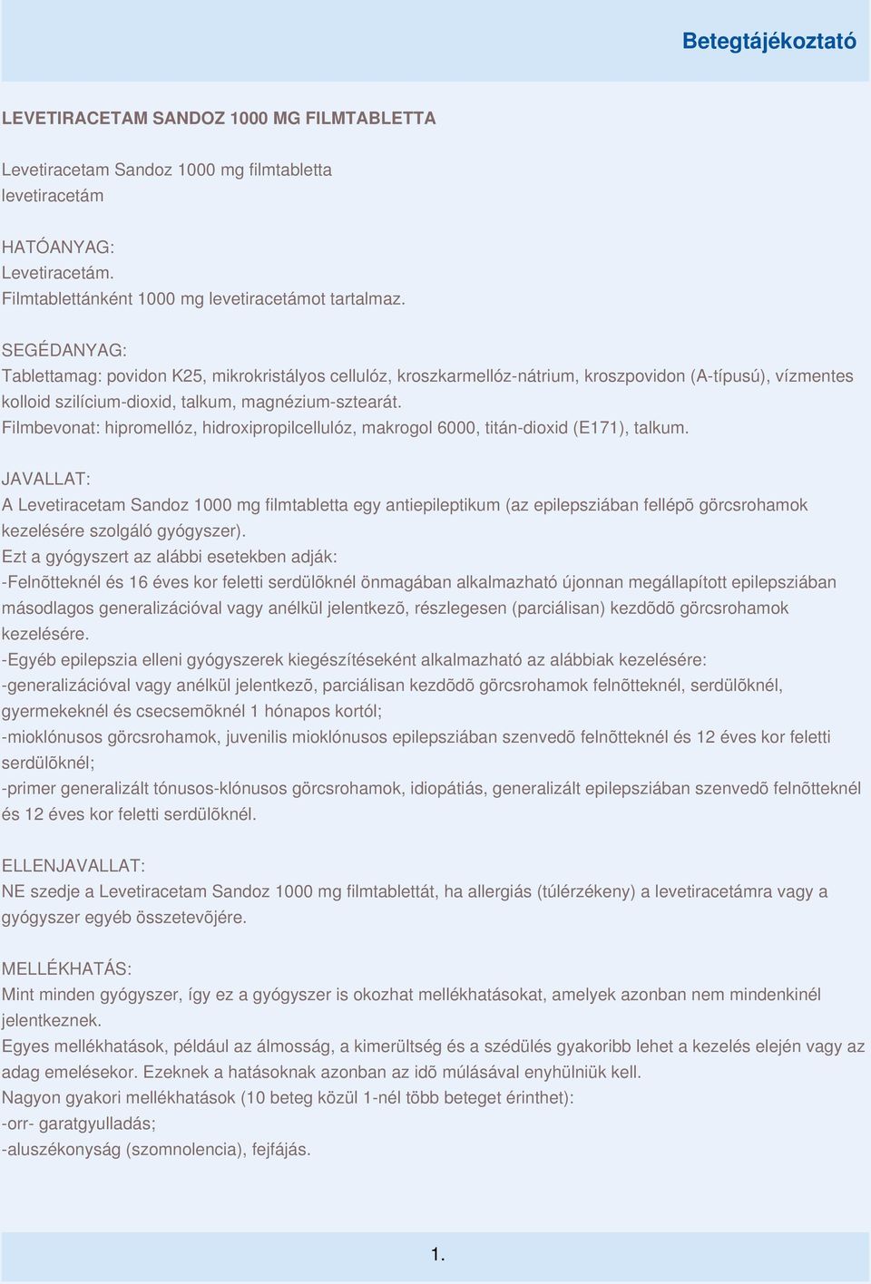 Filmbevonat: hipromellóz, hidroxipropilcellulóz, makrogol 6000, titán-dioxid (E171), talkum.