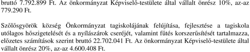hőszigetelését és a nyílászárok cseréjét, valamint fűtés korszerűsítését tartalmazza, előzetes