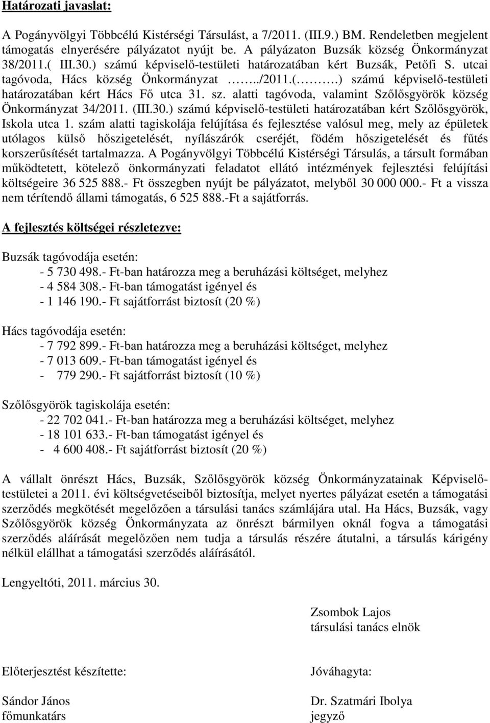 sz. alatti tagóvoda, valamint Szőlősgyörök község Önkormányzat 34/2011. (III.30.) számú képviselő-testületi határozatában kért Szőlősgyörök, Iskola utca 1.